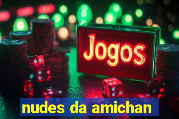 nudes da amichan